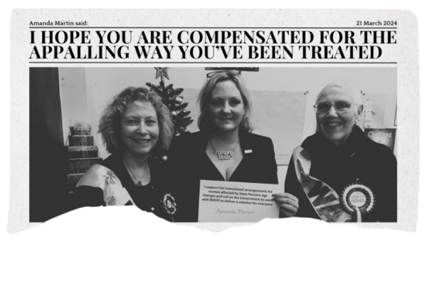 A newspaper with the headline: "Amanda Martin said: I Hope You are Compensated for the Appalling Way You've Been Treated above a photo of Amanda Martin MP and two WASPI women